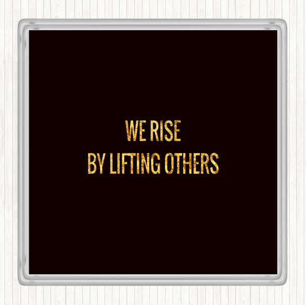 Black Gold Rise By Lifting Others Quote Coaster