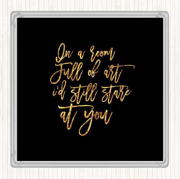 Black Gold Room Full Of Art Quote Coaster