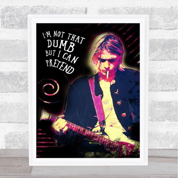Kurt Cobain I'M Not That Dumb Grunge Wall Art Print