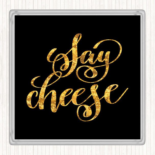 Black Gold Say Cheese Quote Coaster