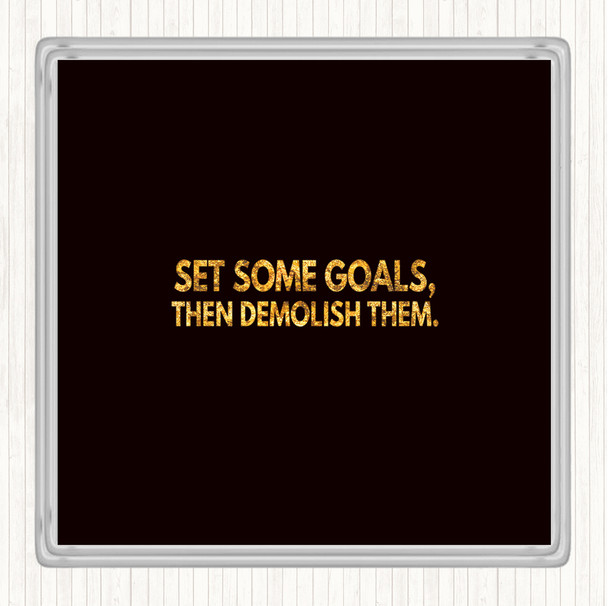 Black Gold Set Goals And Demolish Them Quote Coaster