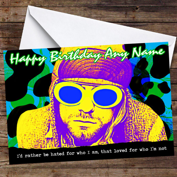 Kurt Cobain I'D Rather Be Hated For Who I Am Personalised Birthday Card