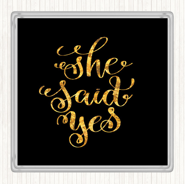 Black Gold She Said Yes Quote Coaster