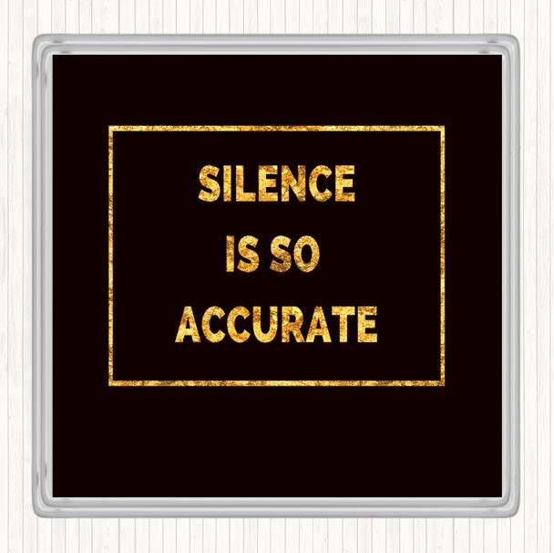 Black Gold Silence Is Accurate Quote Coaster