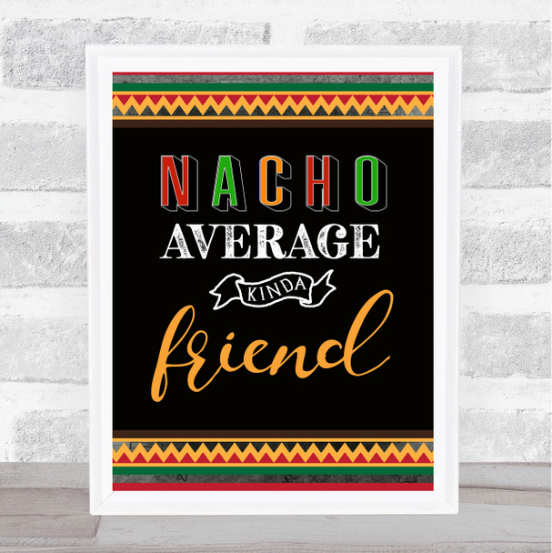 Nacho Average Kinda Friend Mexican Orange Wall Art Print