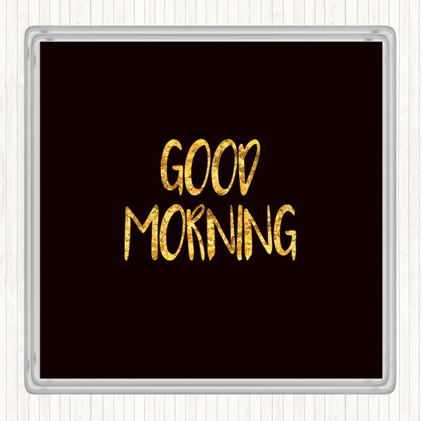 Black Gold Small Good Morning Quote Coaster