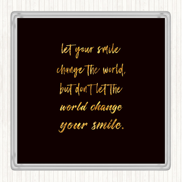 Black Gold Smile Change The World Quote Coaster