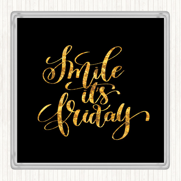 Black Gold Smile Its Friday Quote Coaster