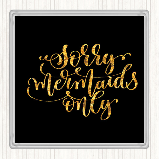Black Gold Sorry Mermaids Only Quote Coaster