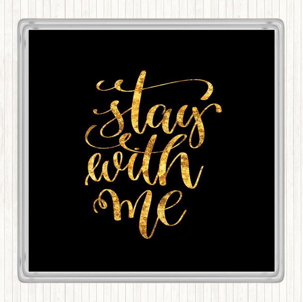 Black Gold Stay Me Quote Coaster