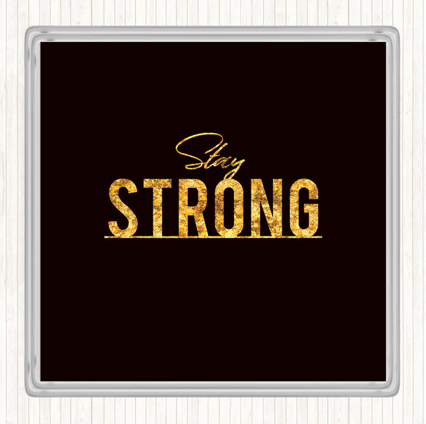 Black Gold Stay Strong Quote Coaster