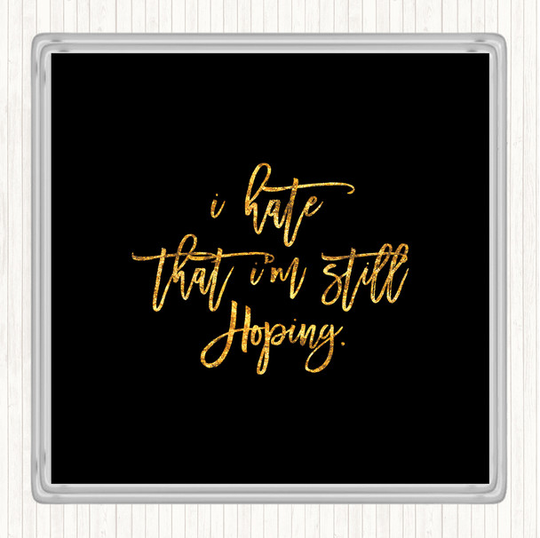 Black Gold Still Hoping Quote Coaster