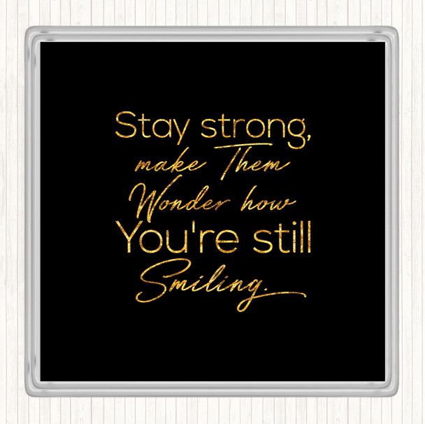 Black Gold Still Smiling Quote Coaster