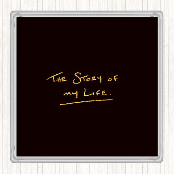 Black Gold Story Of My Life Quote Coaster