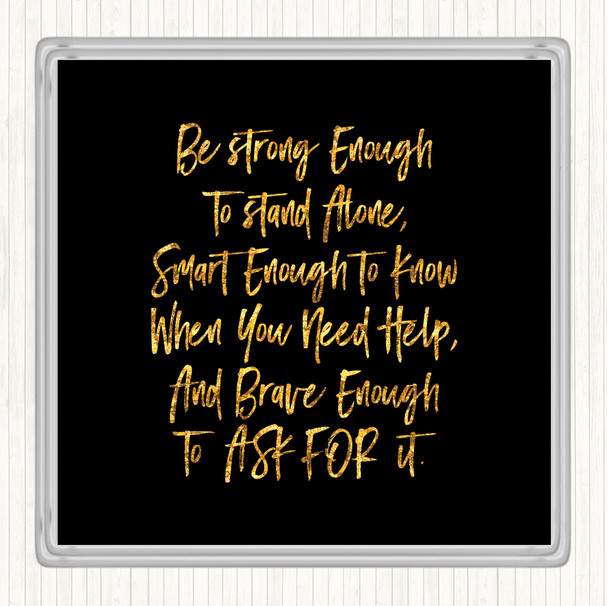 Black Gold Strong Enough To Stand Alone Quote Coaster