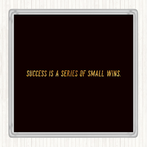Black Gold Success Is A Series Of Small Wins Quote Coaster