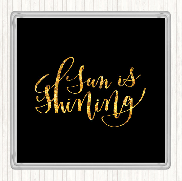 Black Gold Sun Is Shining Quote Coaster
