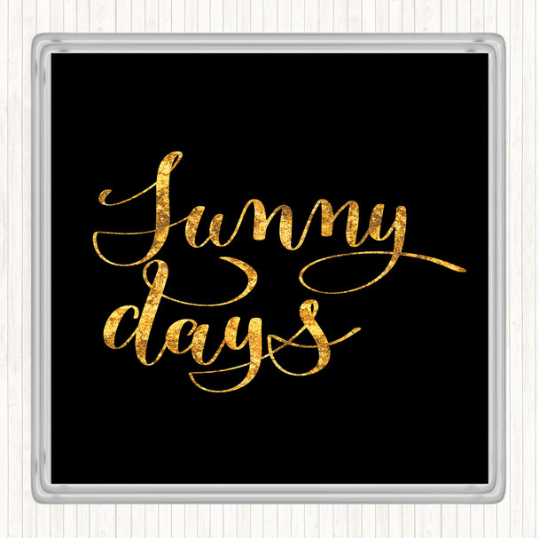 Black Gold Sunny Days Quote Coaster
