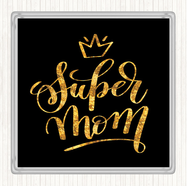 Black Gold Super Mom Quote Coaster