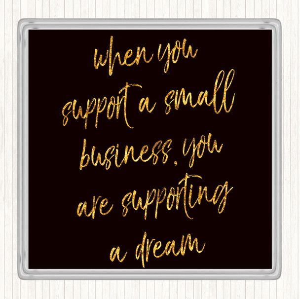 Black Gold Support A Small Business Quote Coaster