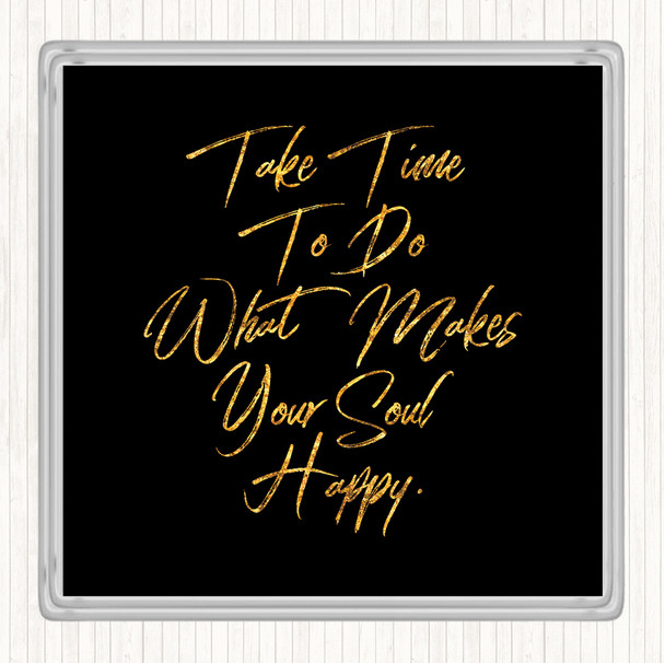 Black Gold Take Time Quote Coaster