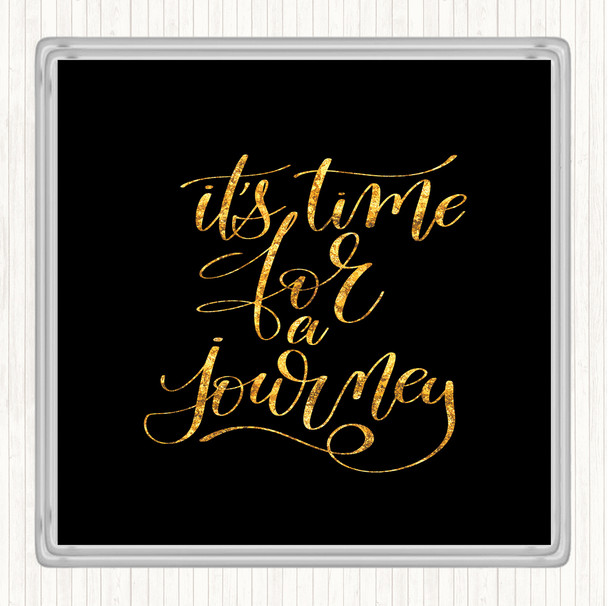 Black Gold Time For As Journey Quote Coaster