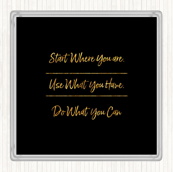 Black Gold Use What You Have Quote Coaster