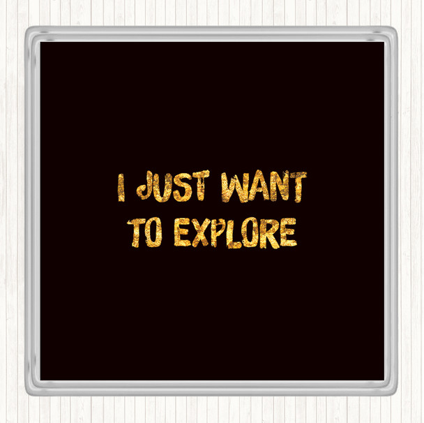 Black Gold Want To Explore Quote Coaster