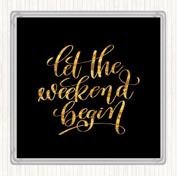 Black Gold Weekend Begin Quote Coaster