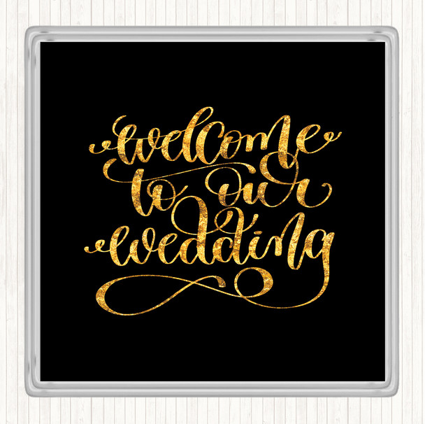 Black Gold Welcome To Our Wedding Quote Coaster