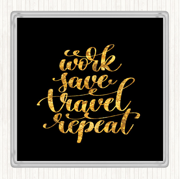 Black Gold Work Save Travel Repeat Quote Coaster