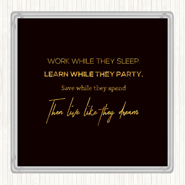Black Gold Work While They Sleep Quote Coaster