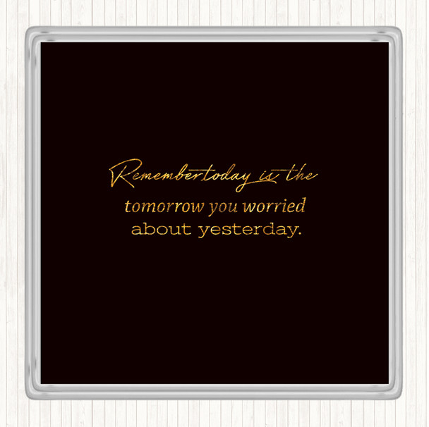 Black Gold Worried About Yesterday Quote Coaster