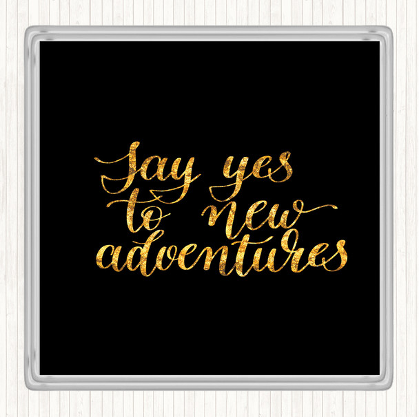 Black Gold Yes To Adventures Quote Coaster