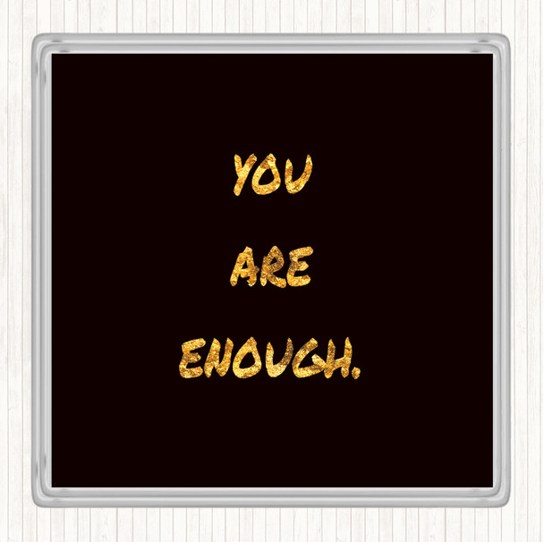 Black Gold You Are Enough Quote Coaster
