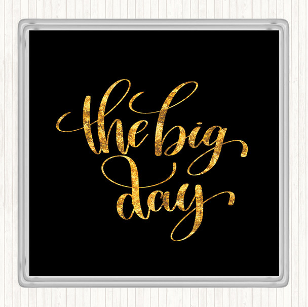 Black Gold Big Day Quote Coaster