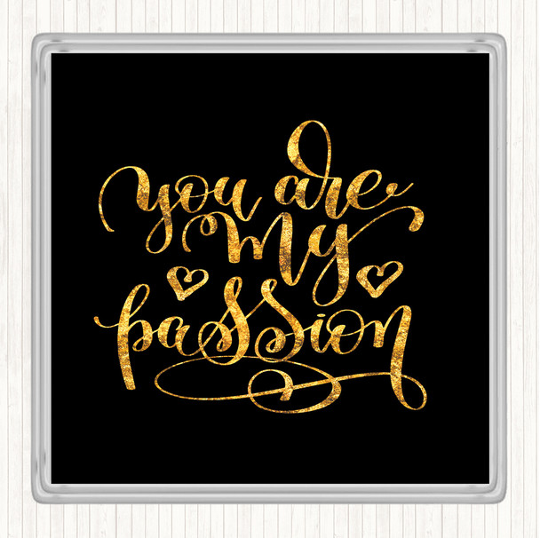 Black Gold You Are My P[Passion Quote Coaster