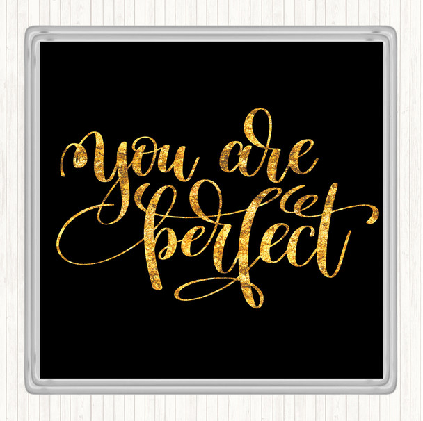 Black Gold You Are Perfect Quote Coaster