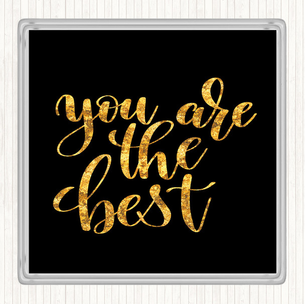 Black Gold You Are The Best Quote Coaster
