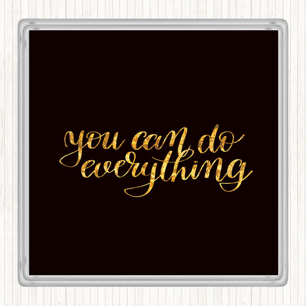Black Gold You Can Do Everything Quote Coaster