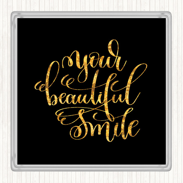 Black Gold Your Beautiful Smile Quote Coaster
