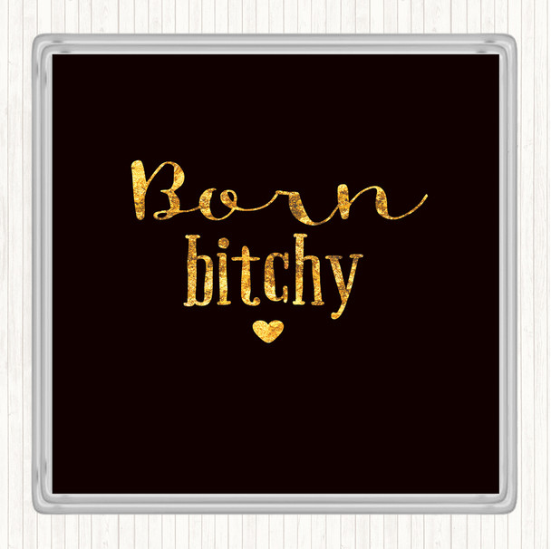 Black Gold Born Bitchy Quote Coaster