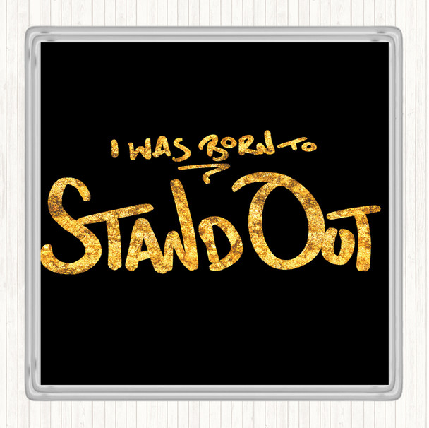 Black Gold Born Stand Out Quote Coaster