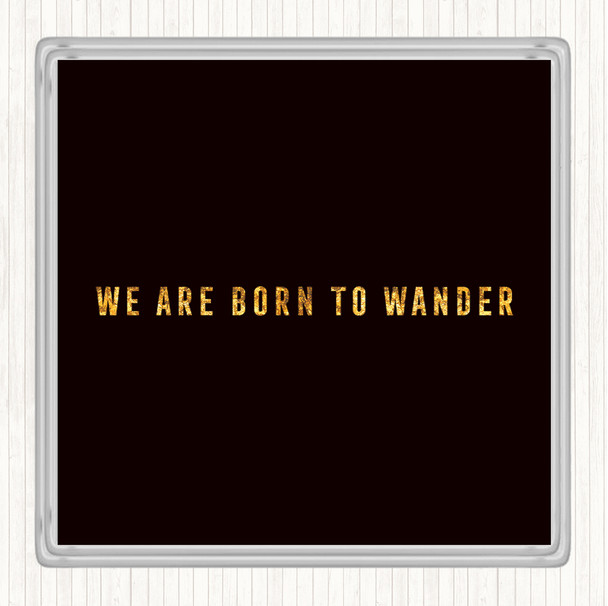 Black Gold Born To Wander Quote Coaster