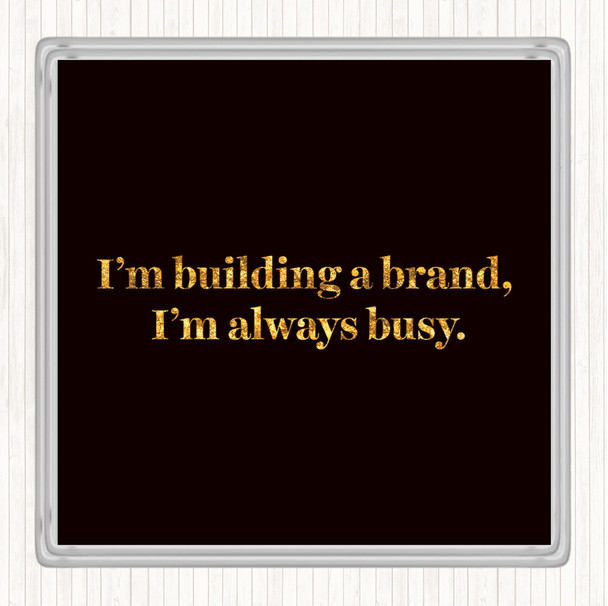 Black Gold Building A Brand Quote Coaster