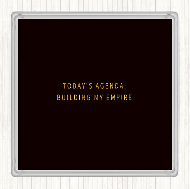 Black Gold Building My Empire Quote Coaster
