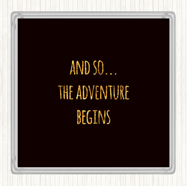 Black Gold Adventure Begins Quote Coaster