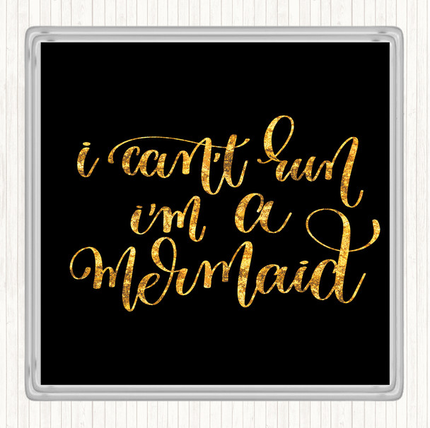 Black Gold Cant Run I'm Mermaid Quote Coaster