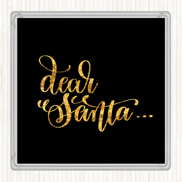 Black Gold Christmas Dear Santa Quote Coaster