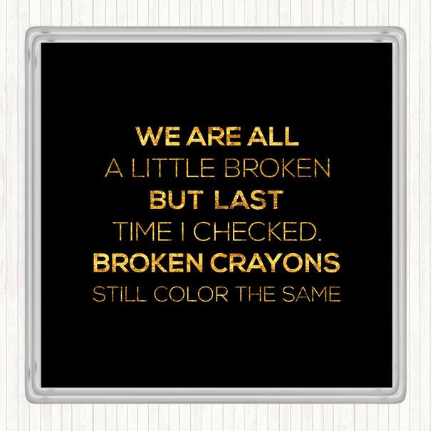 Black Gold All A Little Broken Quote Coaster